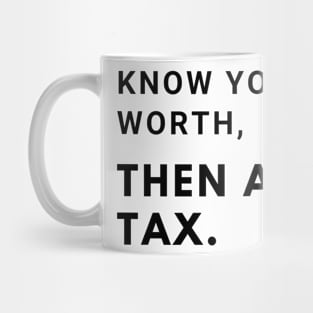 Know you worth, then add tax Mug